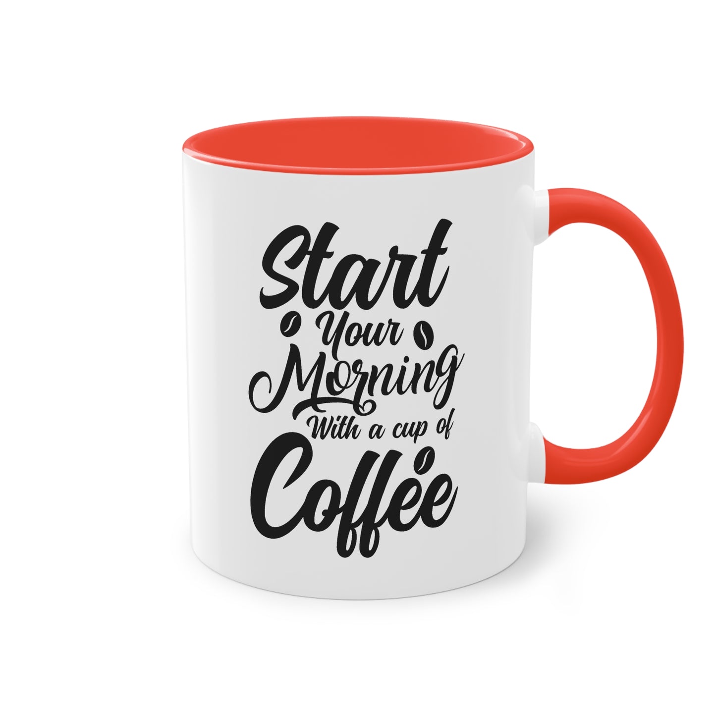 Coffee Mug with Saying – Start Your Morning with a Cup of Coffee – 12 Colors