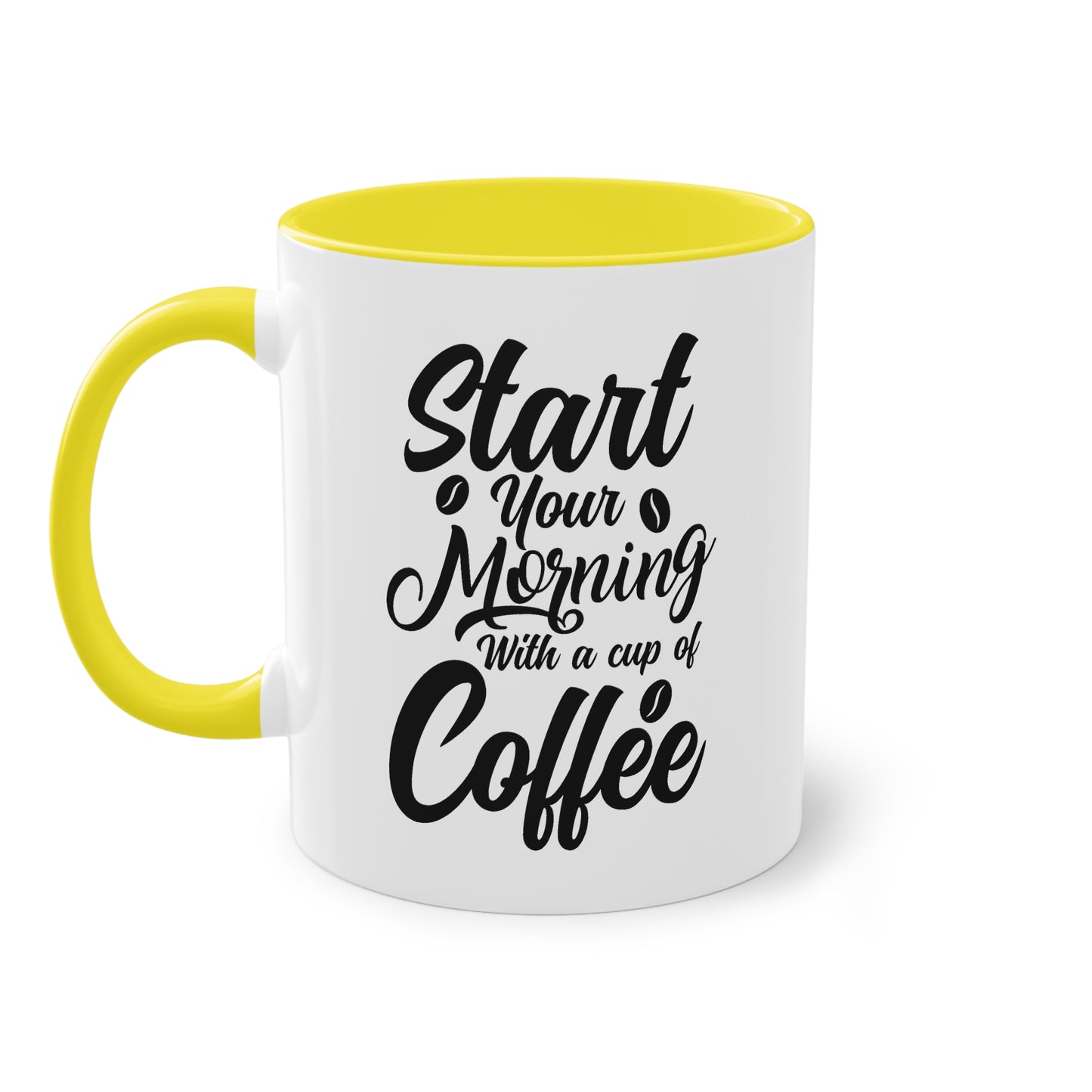 Coffee Mug with Saying – Start Your Morning with a Cup of Coffee – 12 Colors