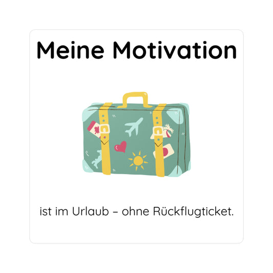 Vinyl-Sticker „Meine Motivation ist im Urlaub – ohne Rückflugticket“ – Lustiger Spruch-Aufkleber