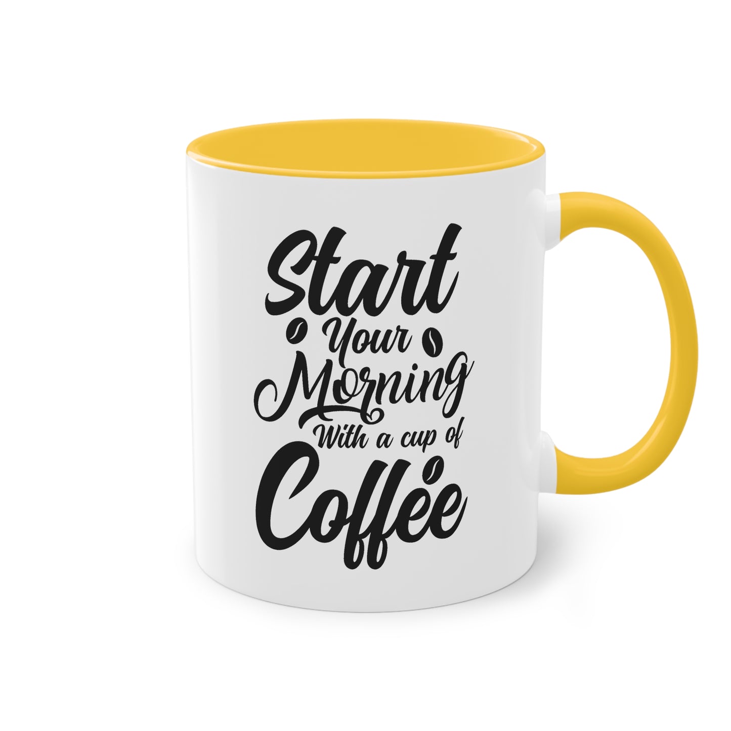 Coffee Mug with Saying – Start Your Morning with a Cup of Coffee – 12 Colors