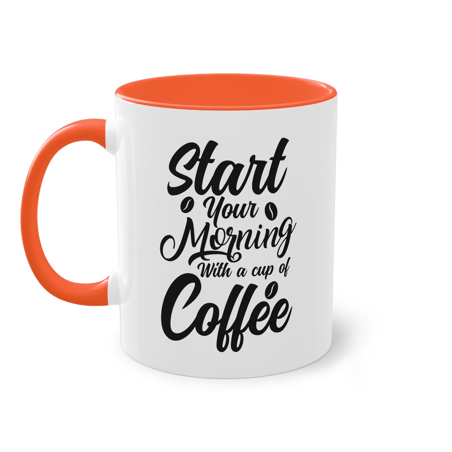 Coffee Mug with Saying – Start Your Morning with a Cup of Coffee – 12 Colors