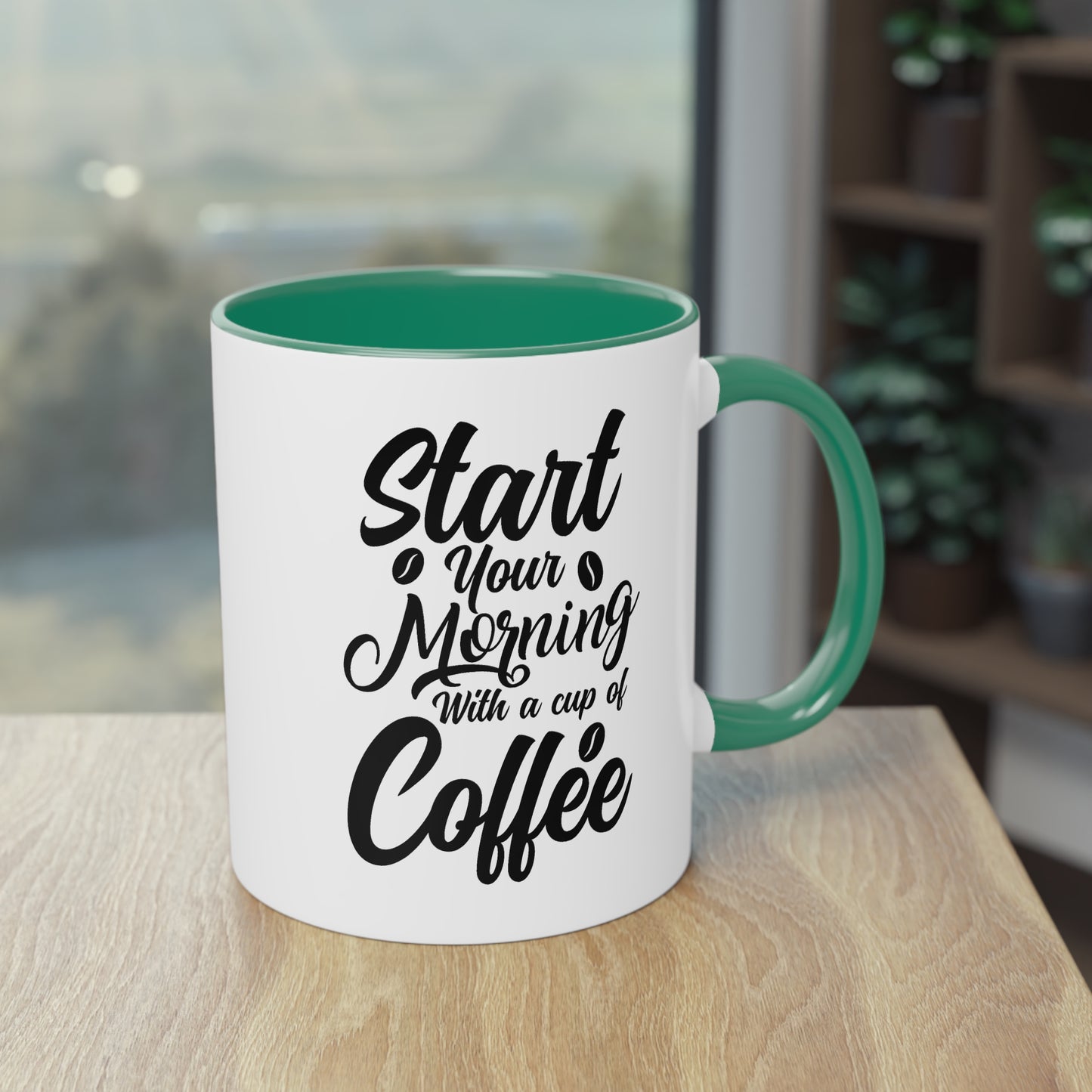 Coffee Mug with Saying – Start Your Morning with a Cup of Coffee – 12 Colors