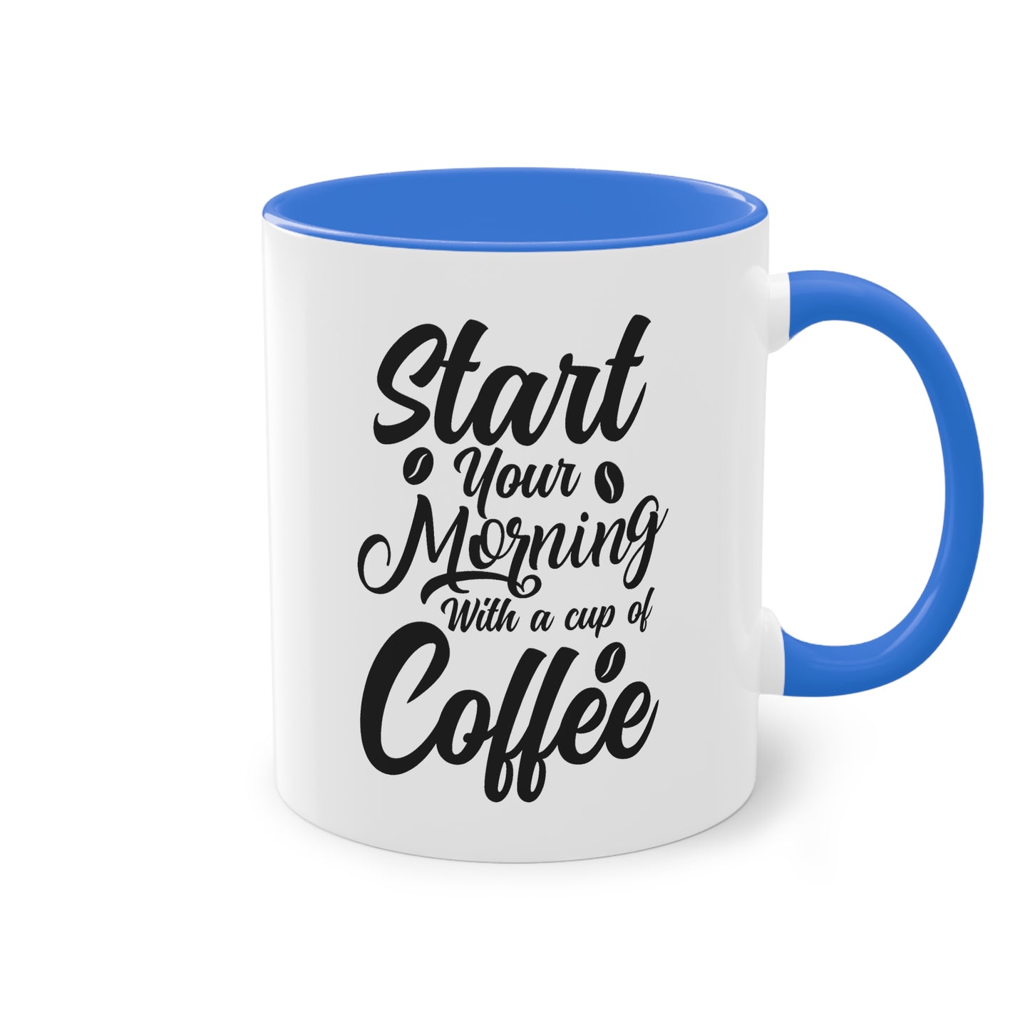 Coffee Mug with Saying – Start Your Morning with a Cup of Coffee – 12 Colors