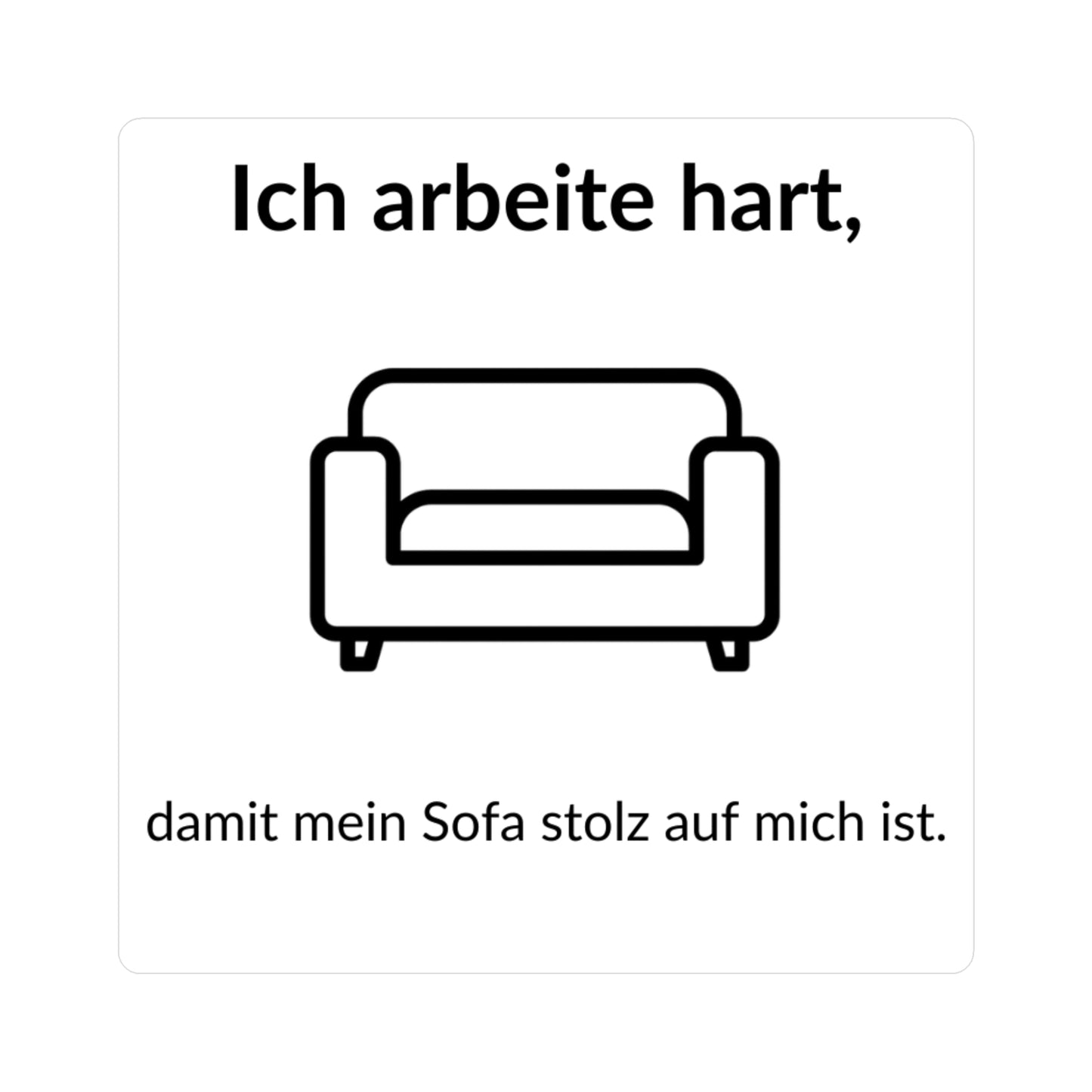 Vinyl-Sticker „Ich arbeite hart, damit mein Sofa stolz auf mich ist“ – Lustiger Aufkleber