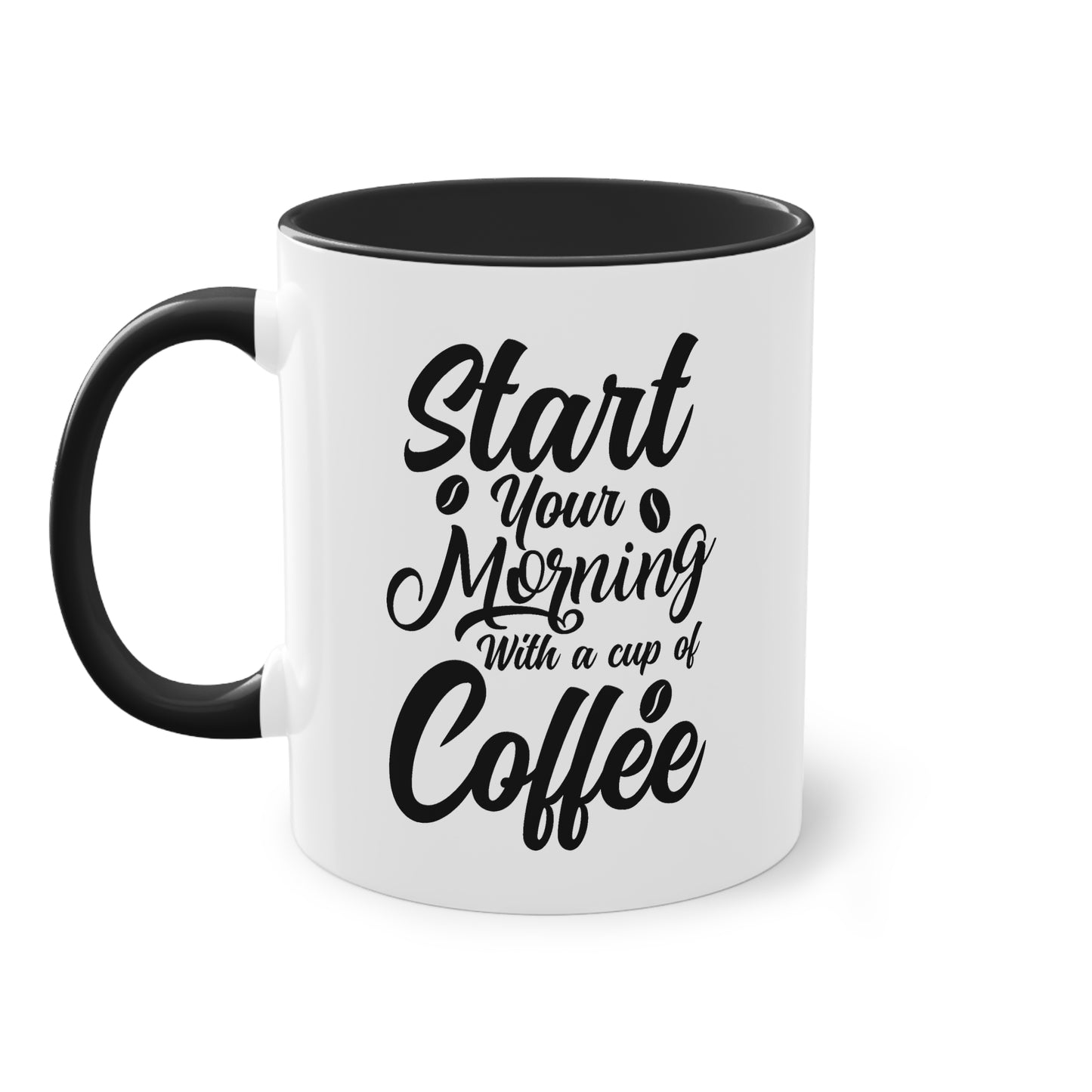 Coffee Mug with Saying – Start Your Morning with a Cup of Coffee – 12 Colors