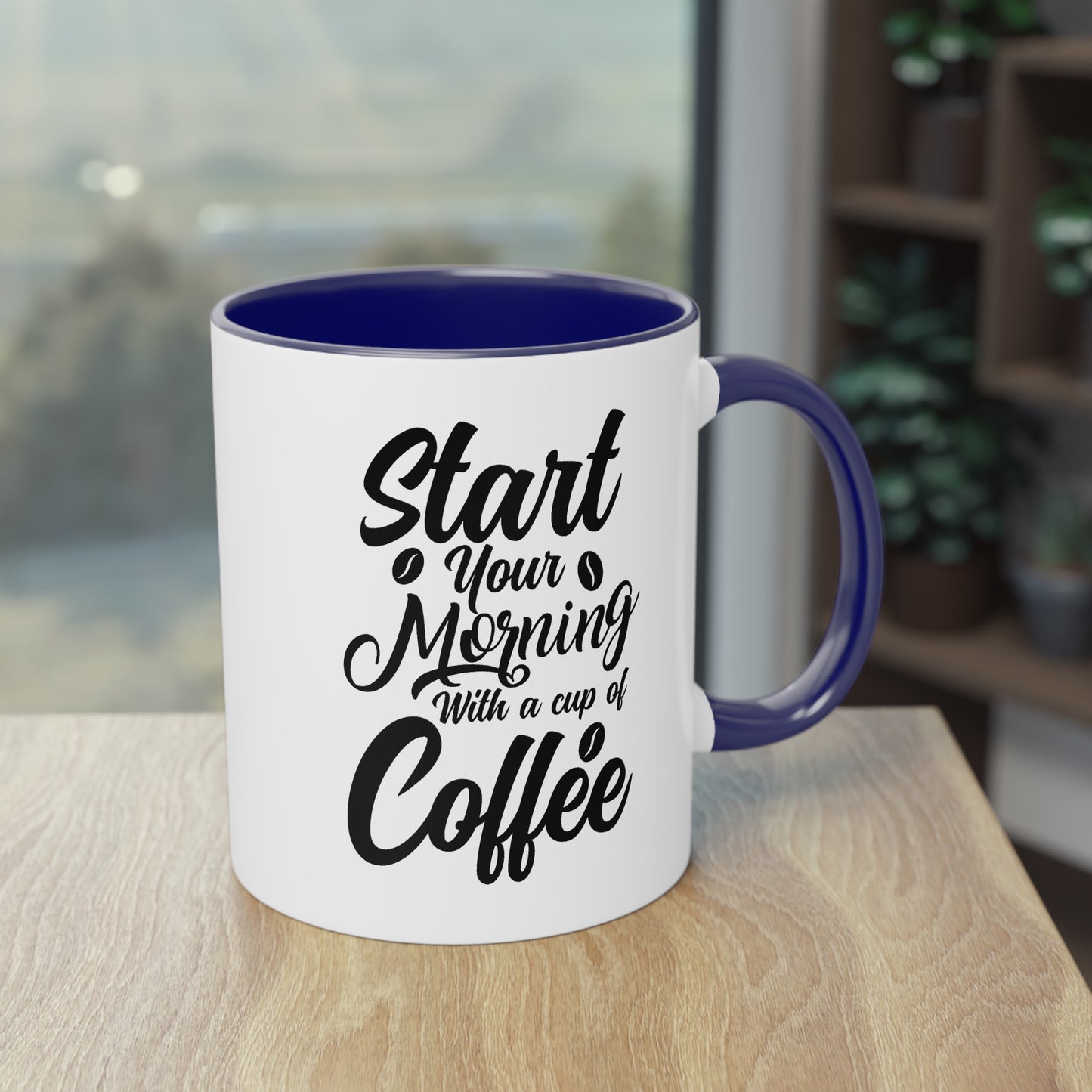 Coffee Mug with Saying – Start Your Morning with a Cup of Coffee – 12 Colors