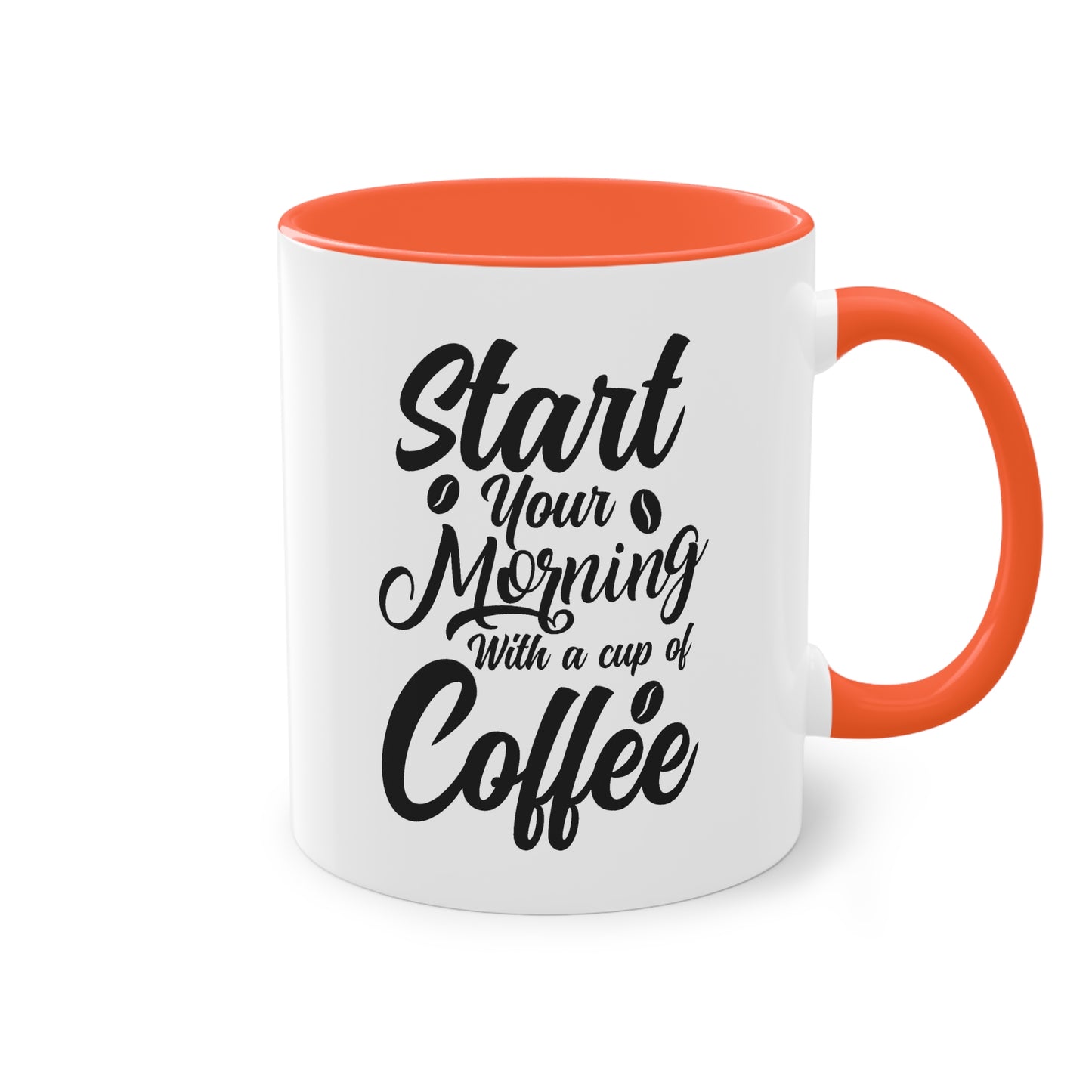 Coffee Mug with Saying – Start Your Morning with a Cup of Coffee – 12 Colors