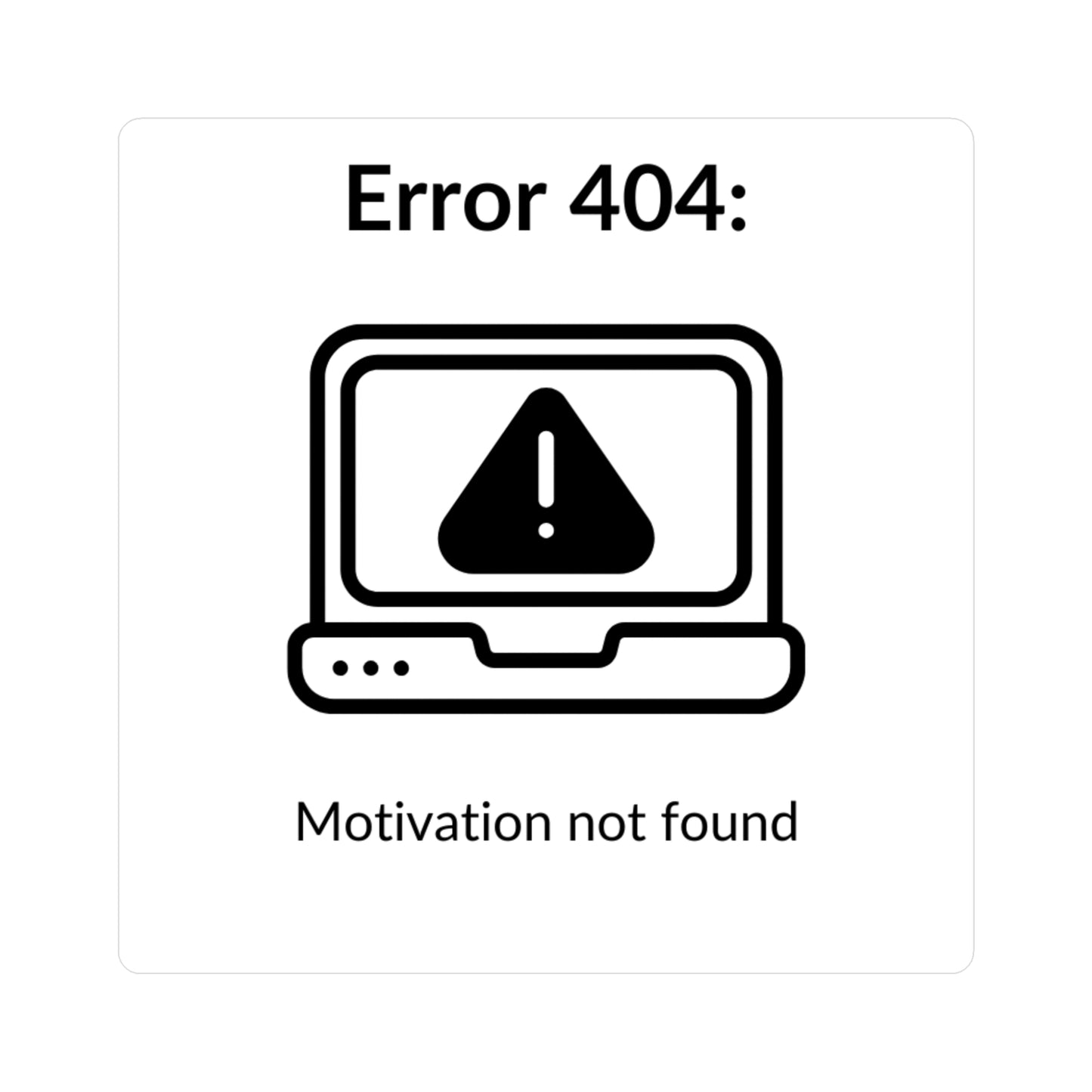 Vinyl Sticker "Error 404: Motivation not found" - Funny Computer Sticker